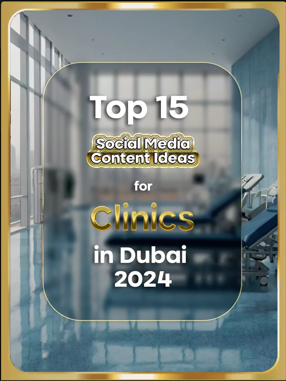 Top 15 Social Media Content Ideas for Clinics in Dubai 2024